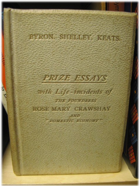 Byron - Shelley - Keats: In Memoriam Endowed Yearly Prizes: Prize Essays By Competitors, 4th Set, with Life Incidents of the Foundress, Rose Mary Crawshay and 