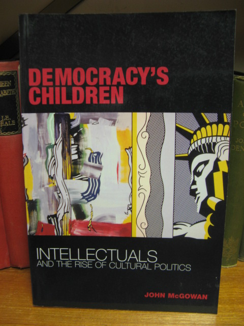 Democracy's Children: Intellectuals and the Rise of Cultural Politics
