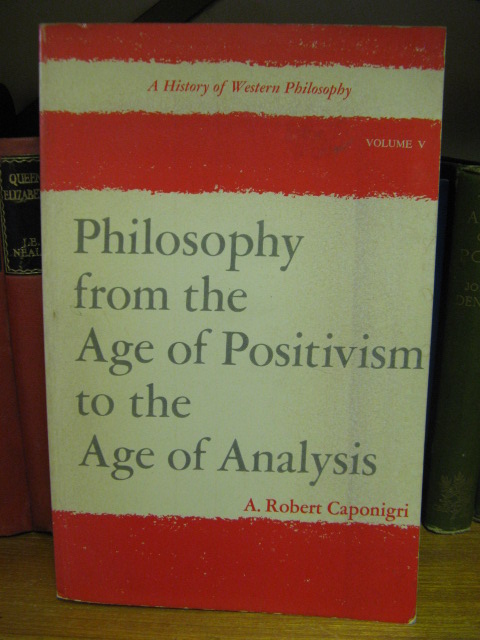 A History of Western Philosophy; Volume 5: Philosophy from the Age of Positivism to the Age of Analysis