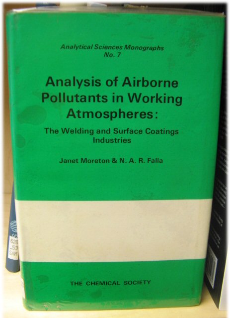 Analysis of Airborne Pollutants in Working Atmospheres: The Welding and Surface Coatings Industries (Analytical Sciences Monographs)