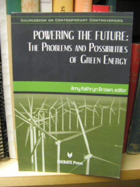 Powering the Future: The Problems and Possibilities of Green Energy (Sourcebook on Contemporary Controversies)