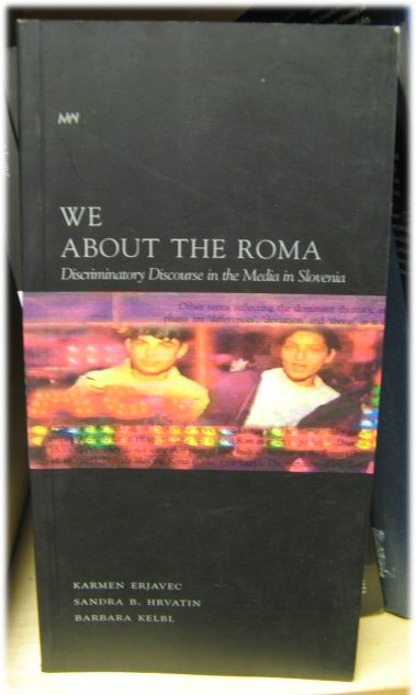 We About the Roma: Discriminatory Discorse in the Media in Slovenia/Mi O Romih: Diskriminatorski Diskurz v Medijh v Sloveniji (Mediawatch)