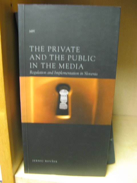 The Private and the Public in the Media: Regulation and Implementation in Slovenia/Zasebno in Javno v Medijih: Pravna Ureditev in Praksa v Sloveniji (Mediawatch)