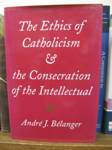 The Ethics of Catholicism and the Consecration of the Intellectual