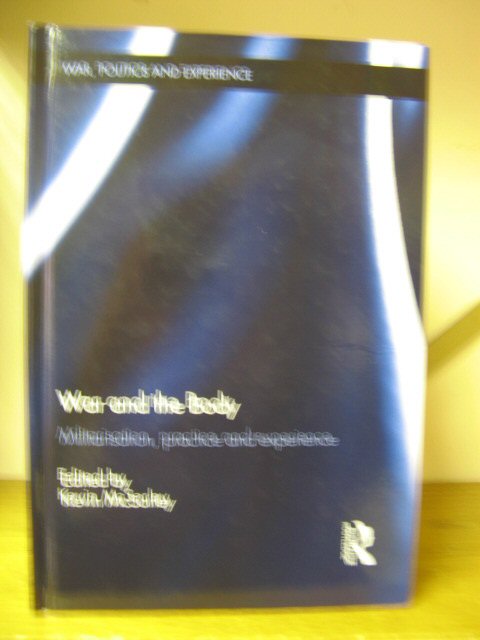 War and the Body: Militarisation, Practice and Experience