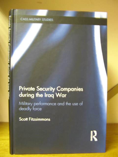 Private Security Companies during the Iraq War: Military Performance and the Use of Deadly Force