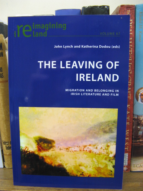 The Leaving of Ireland: Migration and Belonging in Irish Literature and Film (Reimagining Ireland 67)