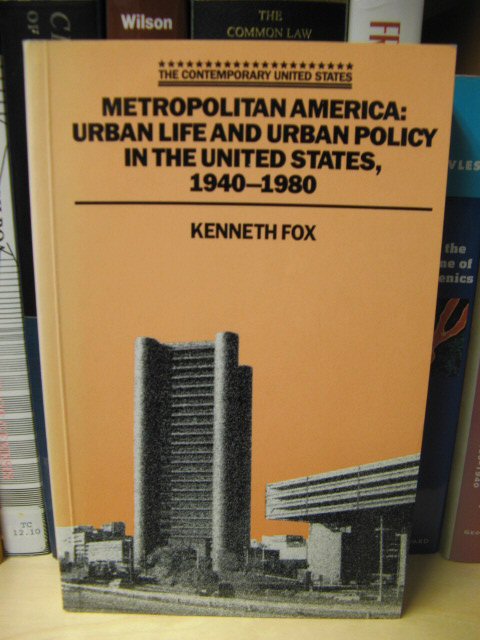 Metropolitan America: Urban Life and Urban Policy in the United States, 1940 - 1980 (The Contemporary United States)