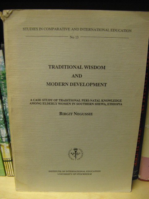 Traditional Wisdom and Modern Development: A Case Study of Traditional Peri-Natal Knowledge Among Elderly Women in Southern Shewa, Ethiopia (Studies in Comparative and International Education)