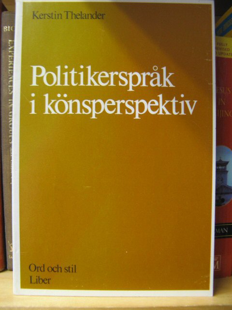 Politikersprak I Konsperspektiv/The Language of Politicians - Male and Female (Ord Och Stil: Sprakvardssamfundets Skrifter)