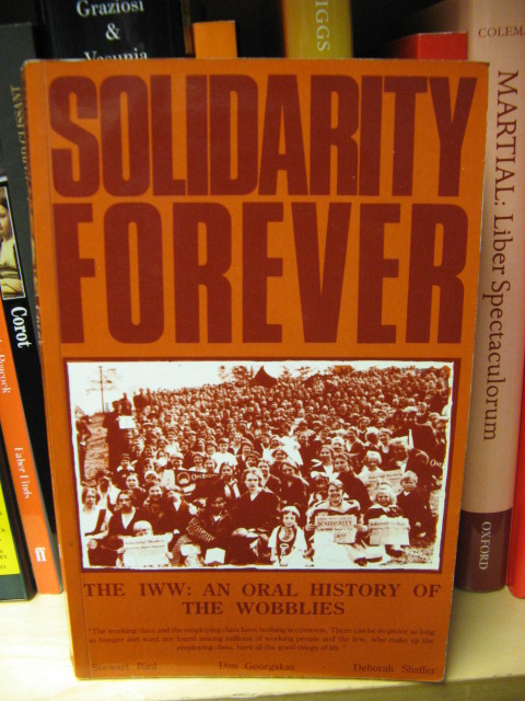 Solidarity Forever: The IWW: An Oral History of the Wobblies
