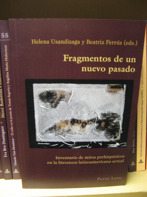Fragmentos De Un Nuevo Pasado: Inventario De Mitos Prehispanicos En La Literatura Latinoamericana actual (Hispanic Studies: Culture and Ideas)
