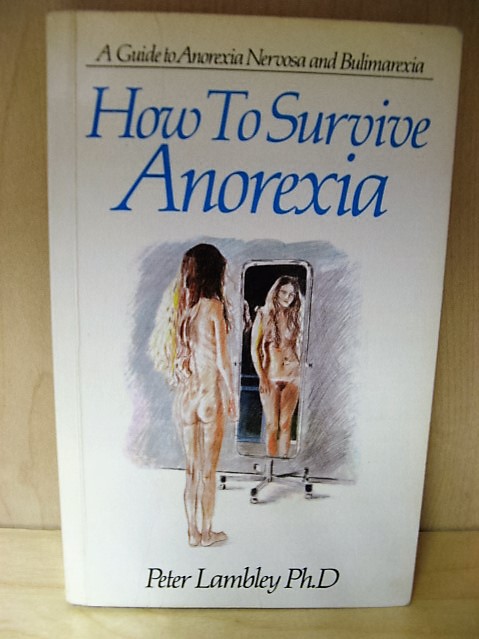 How to Survive Anorexia: A Guide to Anorexia Nervosa and Bulimarexia