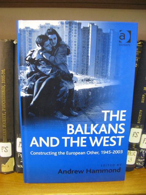 The Balkans and the West: Constructing the European Other, 1945-2003
