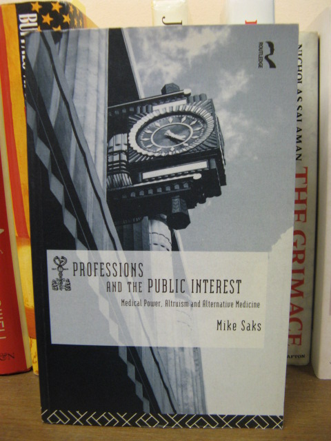 Professions and the Public Interest: Medical Power, Altruism and Alternative Medicine