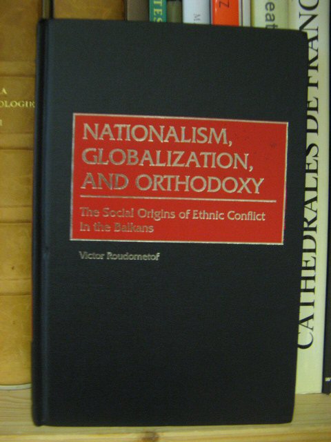 Nationalism, Globalization, and Orthodoxy: The Social Origins of Ethnic Conflict in the Balkans