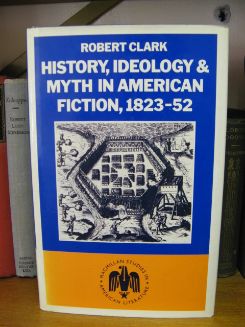 History, Ideology & Myth in American Fiction, 1823-52
