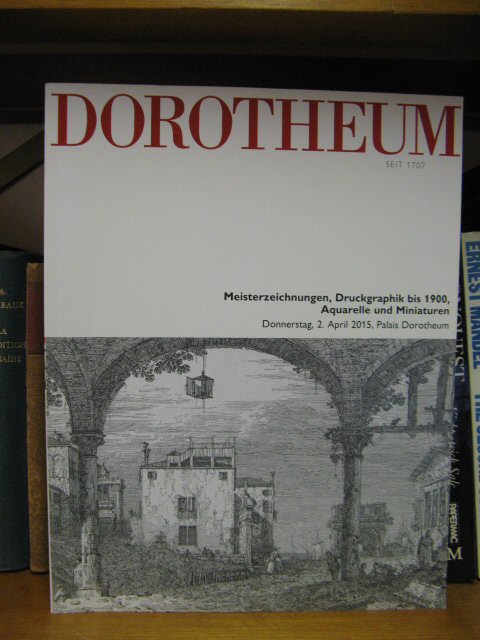 Dorotheum: Meisterzeichnungen, Druckgraphik bis 1900, Aquarelle und Miniaturen: Donnerstag, 2. April 2015, Palais Dorotheum