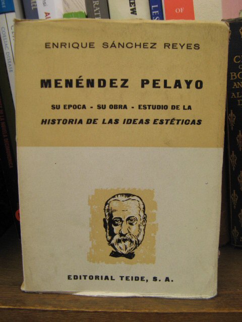 Menendez Pelayo: Su Epoca, Su Obra Literaria, Estudio De La 