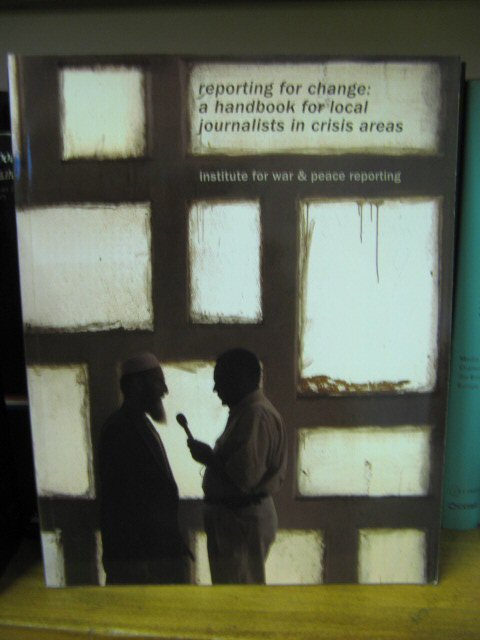 Reporting for Change: A Handbook for Local Journalists in Crisis Areas