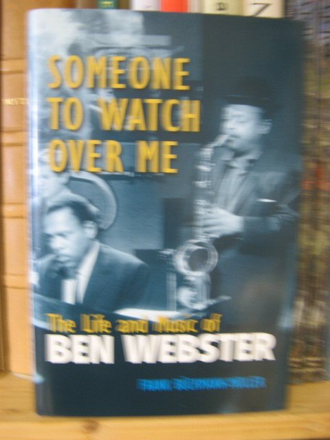 Someone to Watch Over Me: The Life and Music of Ben Webster