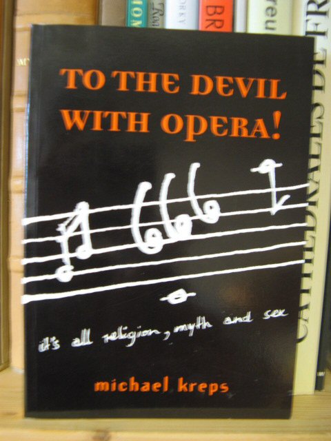To the Devil With Opera!: It's All About Sex, Religion, Myths