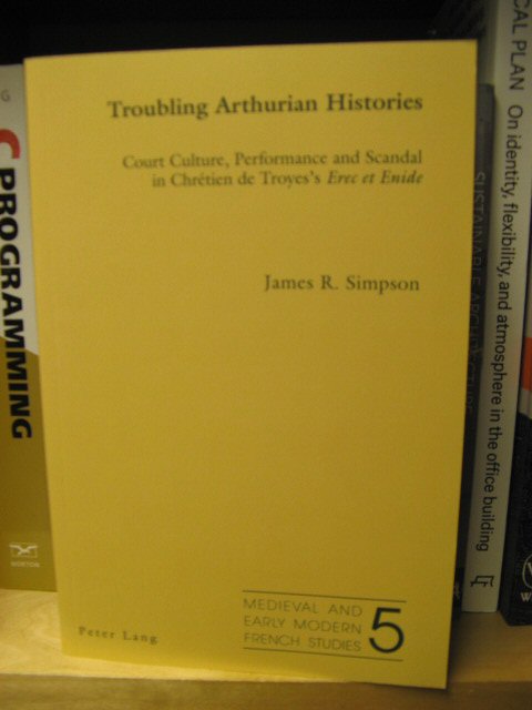 Troubling Arthurian Histories: Court Culture, Performance and Scandal in Chretien De Troyes's Erec et Enide (Medieval and Early Modern French Studies)