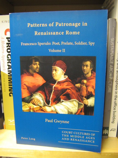 Patterns of Patronage in Renaissance Rome: Francesco Sperulo: Poet, Prelate, Soldier, Spy. Volume II (Court Cultures of the Middle Ages and Renaissance)