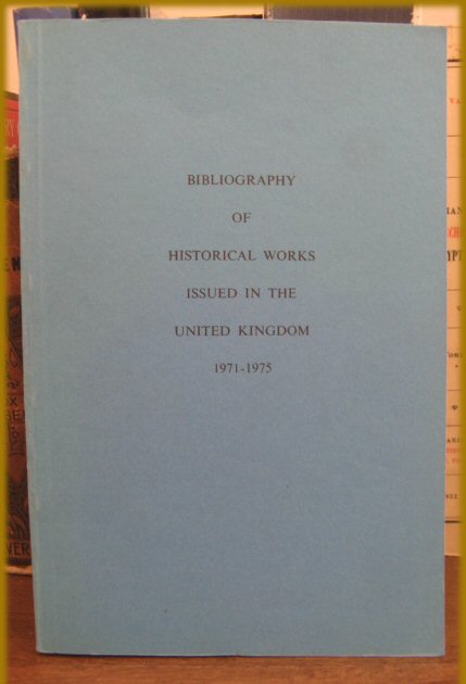 Bibliography of Historical Works Issued in the United Kingdom 1971-1975
