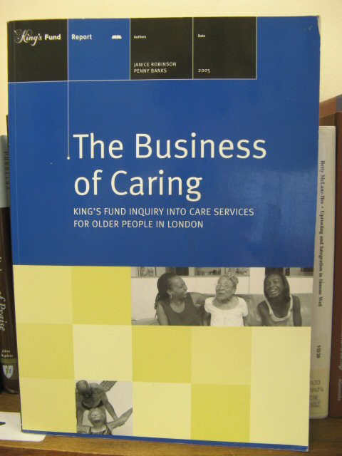 The Business of Caring: King's Fund Inquiry into Care Services for Older People in London
