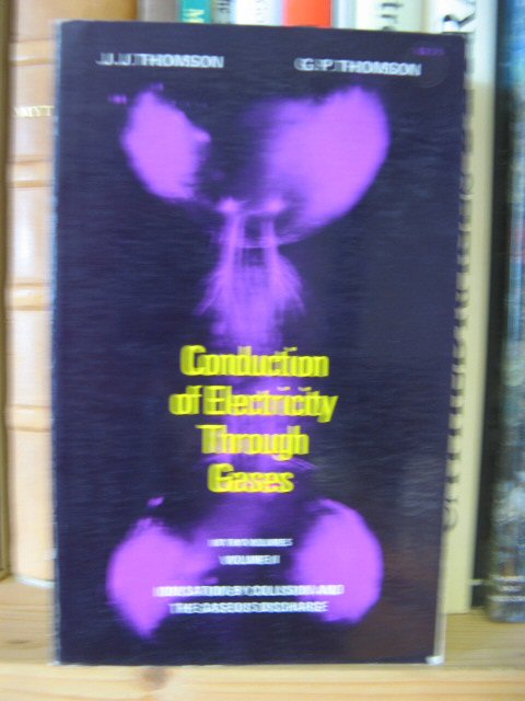 Conduction of Electricity Through Gases, Volume II: Ionisation By Collision and the Gaseous Discharge