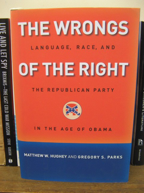 The Wrongs of the Right: Language, Race, and the Republican Party in the Age of Obama