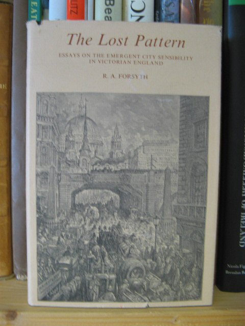 The Lost Pattern: Essays on the Emergent City Sensibility in Victorian England