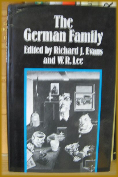 The German Family: Essays on the Social History of the Family in Nineteenth- and Twentieth-Century Germany