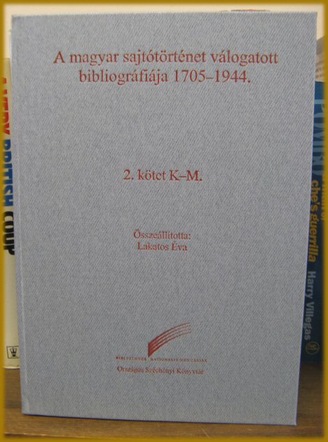 A Magyar Sajtotortenet Valogatott Bibliografiaja 1705-1944: 2. Kotet K-M