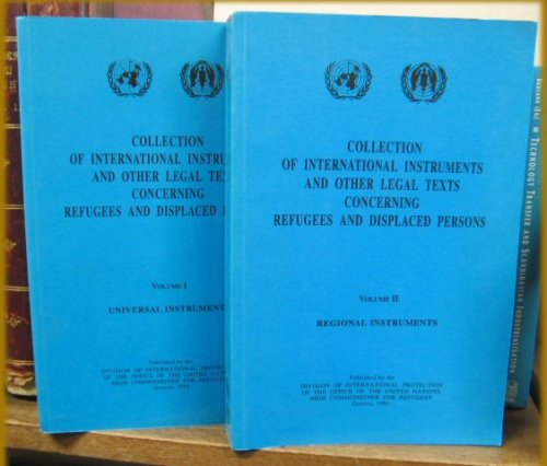 Collection of International Instruments and Other Legal Texts Concerning Refugees and Displaced Persons: Volumes I and II: Universal Instruments and Regional Instruments