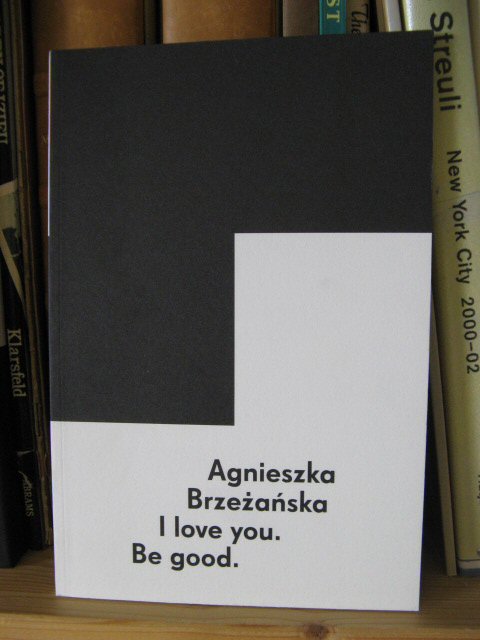 Agnieszka Brzezanska: I Love You. Be Good.