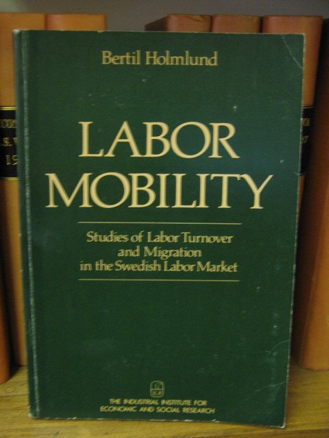 Labor Mobility: Studies of Labor Turnover and Migration in the Swedish Labor Market