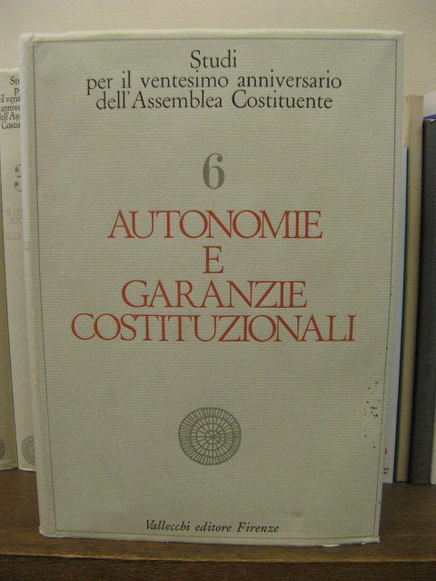 Studi per il Ventesimo Anniversario Dell'assemblea Costituente, Volume 6: Autonomie e Garanzie Costituzionali