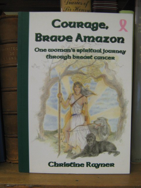 Courage, Brave Amazon: One Woman's Spiritual Journey Through Breast Cancer