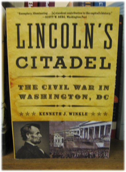 Lincoln's Citadel: The Civil War in Washington, DC