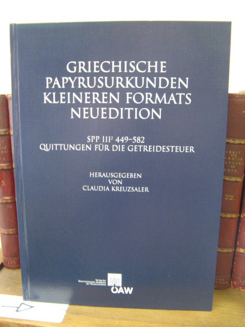Griechische Papyrusurkunden Kleineren Formats Neuedition: Spp III 449-582 Quittungen Fur Die Getreidesteuer, Volume 6