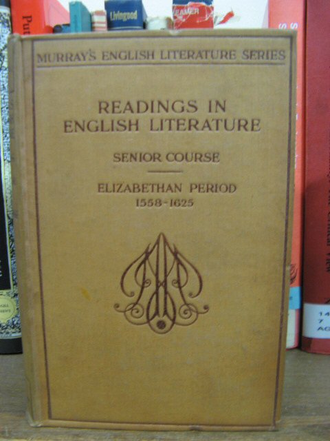 Readings in English Literature: Senior Course, Vol. I: The Elizabethan Period, 1558-1625