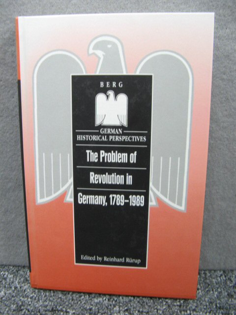 The Problem of Revolution in Germany, 1789-1989 (German Historical Perspectives)