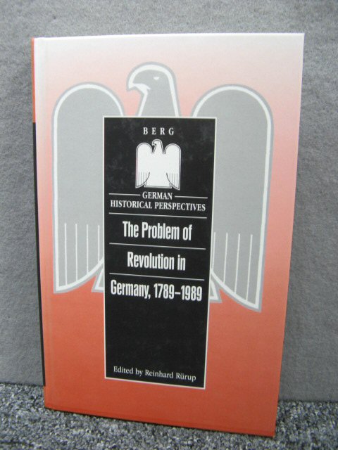 The Problem of Revolution in Germany, 1789-1989 (German Historical Perspectives)