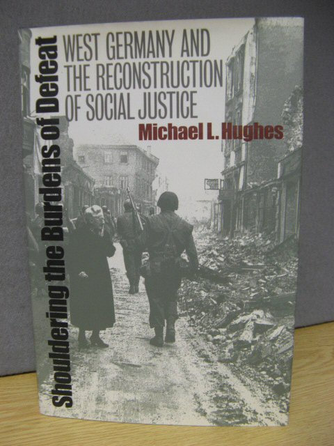 Shouldering the Burdens of Defeat: West Germany and the Reconstruction of Social Justice