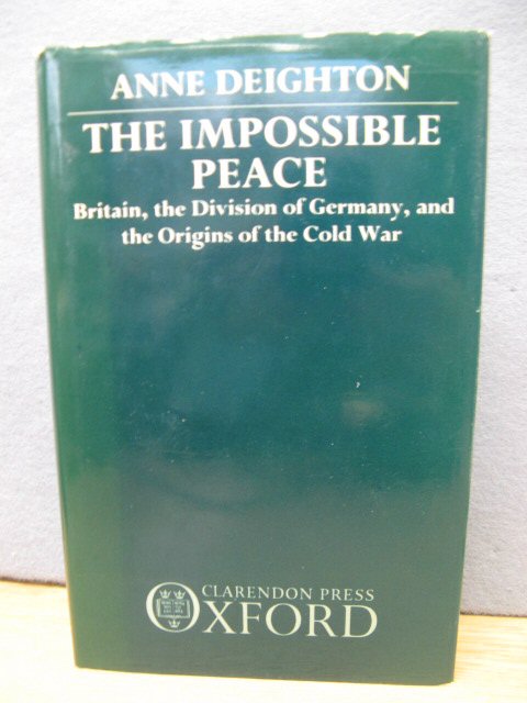 The Impossible Peace: Britain, the Division of Germany, and the Origins of the Cold War