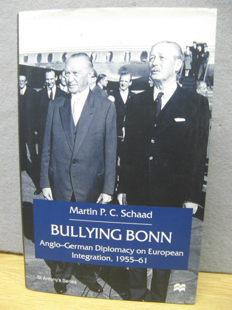 Bullying Bonn: Anglo-German Diplomacy on European Integration, 1955-61