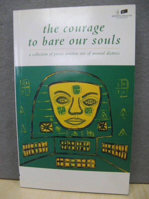 The Courage to Bare Our Souls: A Collection of Pieces Written Out of Mental Distress