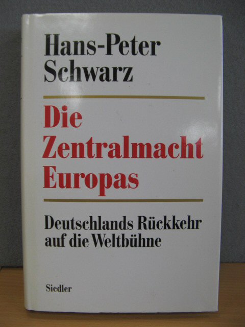 Die Zentralmacht Europas: Deutschlands Ruckkehr Auf Die Weltbuhne